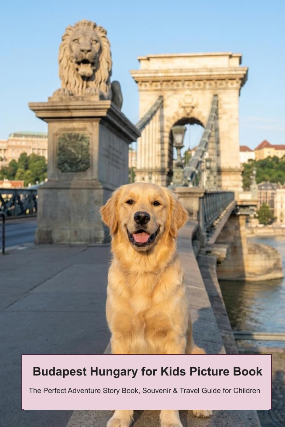 Budapest Hungary for Kids Picture Book: The Perfect Adventure Story Book, Souvenir & Travel Guide for Children (Travel to Europe: Animal Picture book series for children)