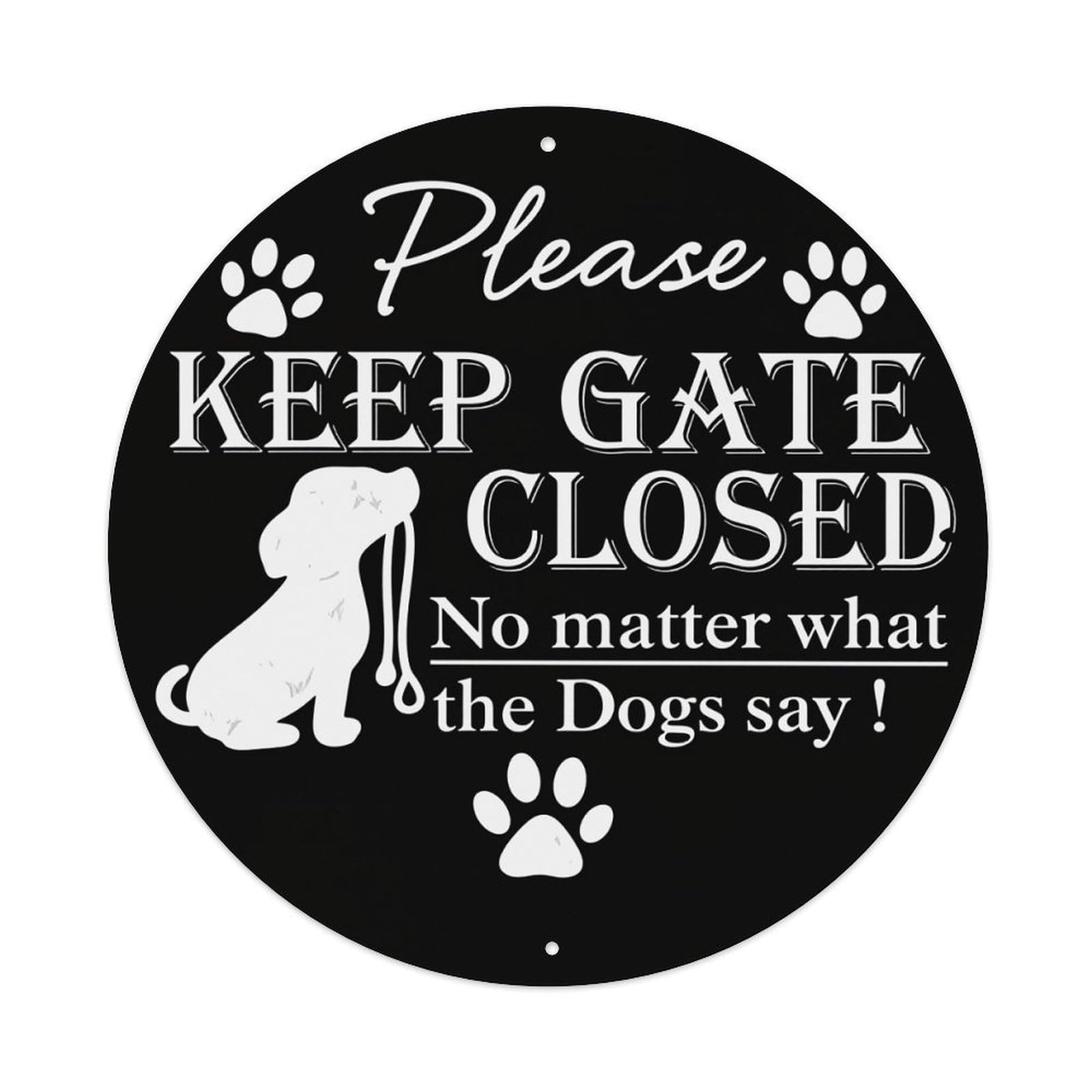 Please Keep Gate Closed No Matter What The Dogs Say Round Tin Sign Vintage Style Metal Sign Home Bar Garden Wall Plaque Decor Metal Poster 8x8 Inch