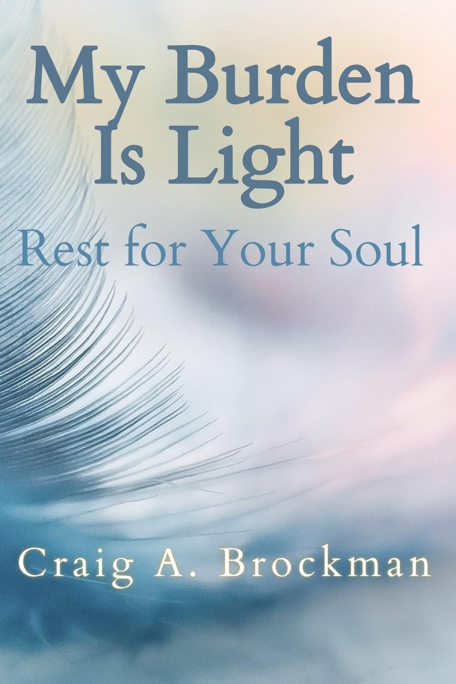 My Burden Is Light: Find Rest for Your Soul