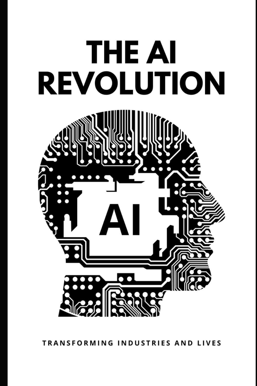 The AI Revolution: Transforming Industries and Lives