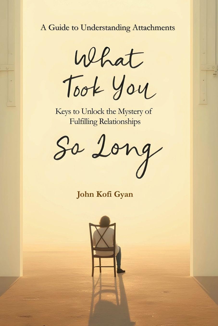 What Took You So Long: A Guide to Understanding Attachments-Keys to Unlock the Mystery of Fulfilling Relationships      Paperback – February 3, 2026