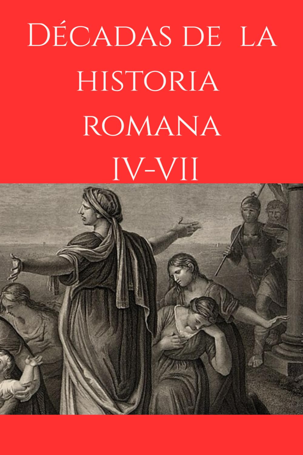 Décadas de la historia romana: Libros IV-VII