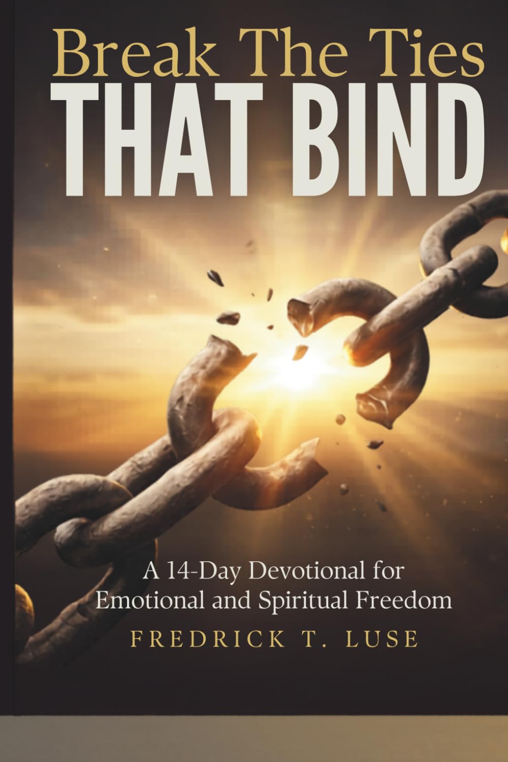 Break The Ties That Bind: A 14-Day Devotional for Emotional and Spiritual Freedom