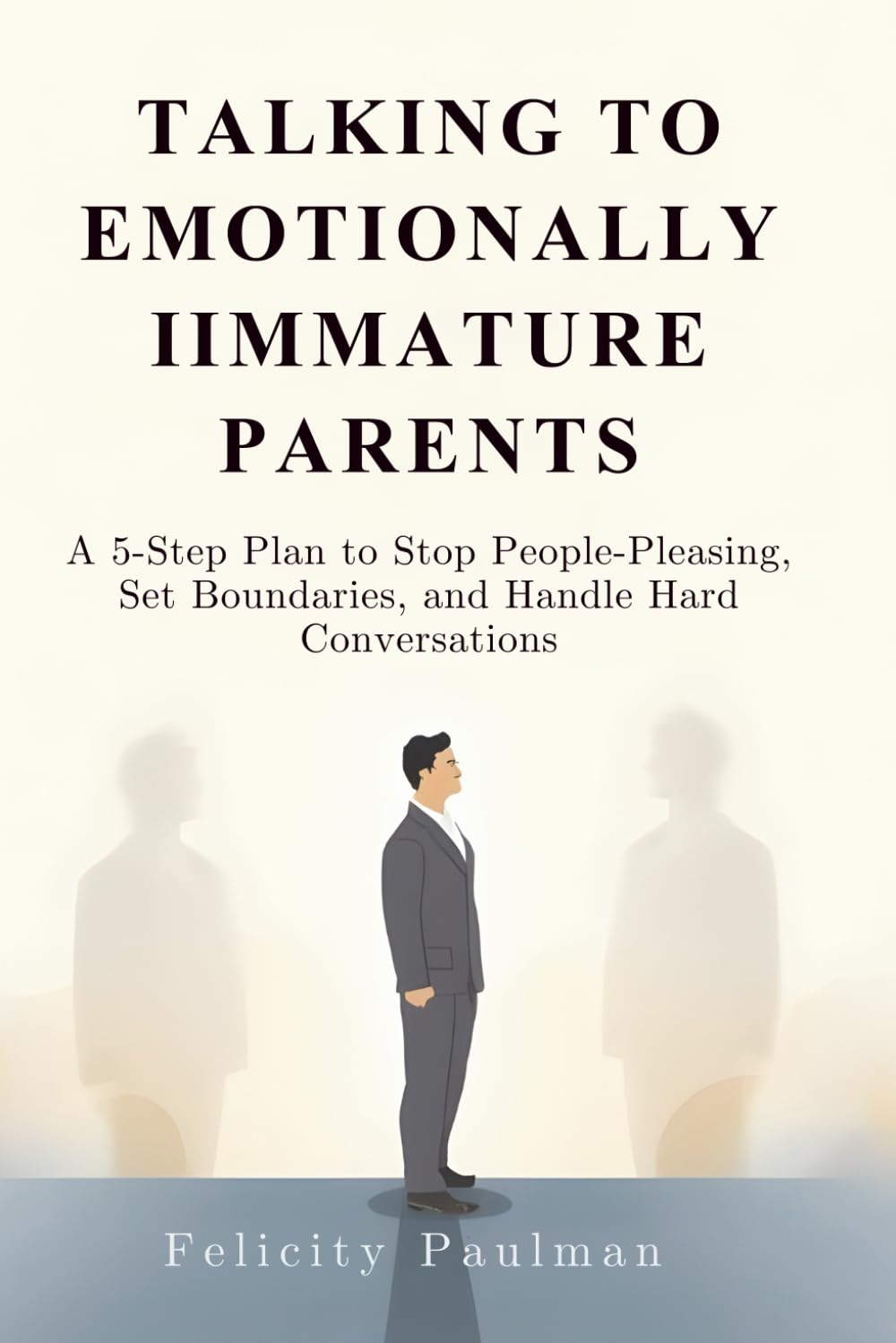 Talking to Emotionally Immature Parents: A 5-Step Plan to Stop People-Pleasing, Set Boundaries, and Handle Hard Conversations
