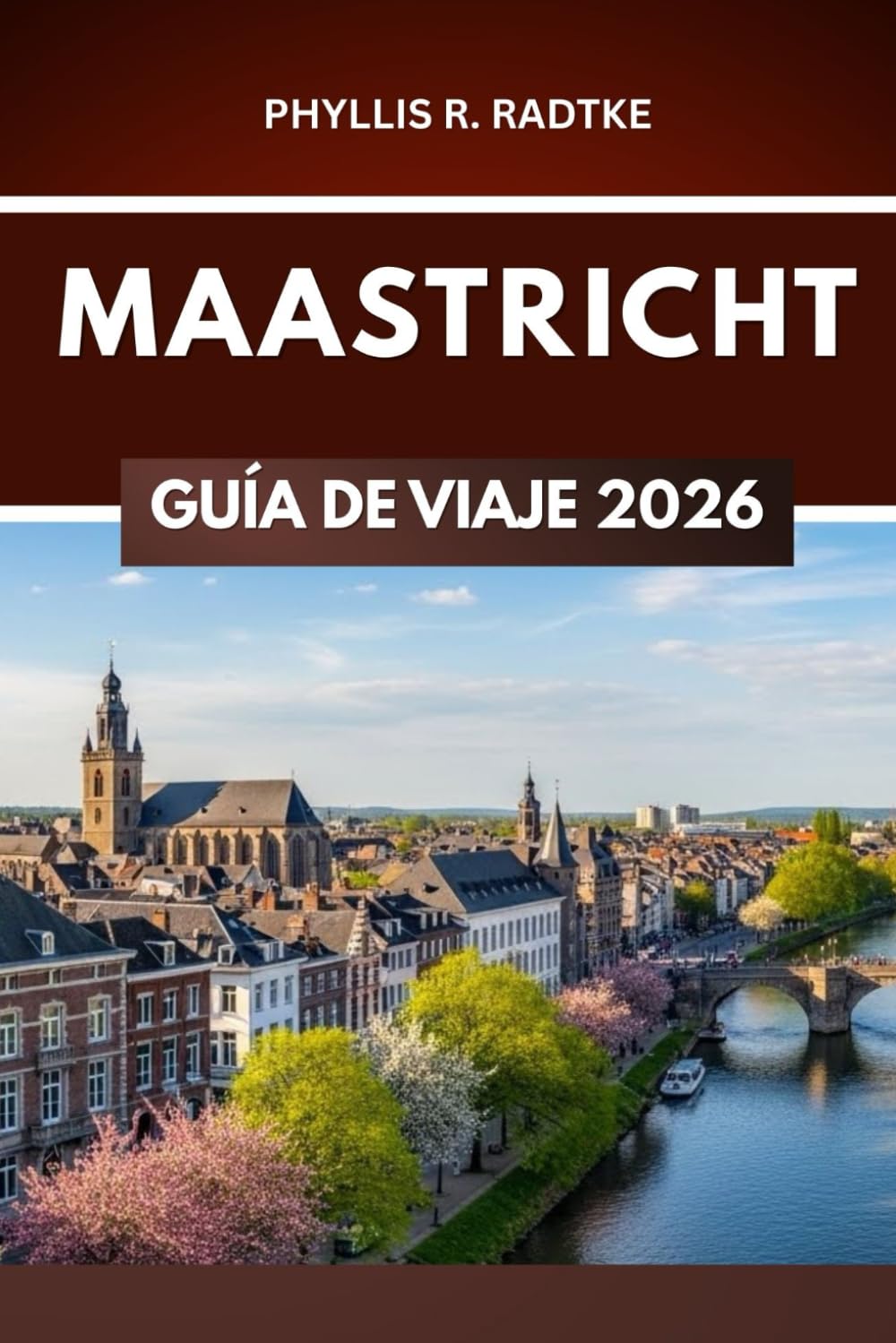 MAASTRICHT GUÍA DE VIAJE 2026: Curvas, adoquines y búsquedas culturales fuera de los caminos trillados