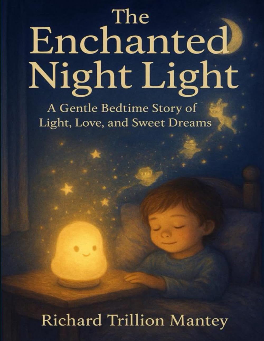 The Enchanted Night Light: A Gentle Bedtime Story Of Light, Love, And Sweet Dreams
