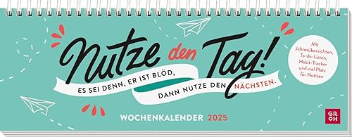 Tischkalender 2025 quer: Nutze den Tag! Es sei denn, er ist blöd, dann nutze den nächsten: Schreibtischplaner, Wochenplaner mit Spiralbindung mit humorvollen Sprüchen