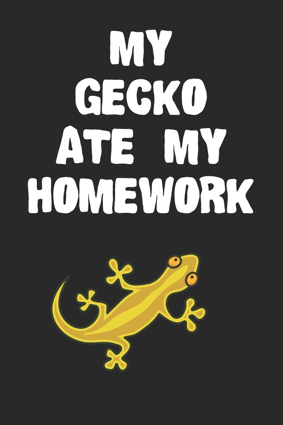 My Gecko Ate My Homework Notebook: Funny Gecko Gift Journal For Boys Girls Men Women and Adult Lizard Lovers