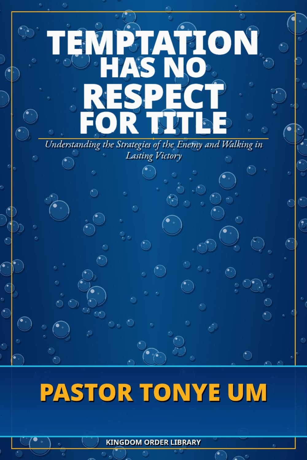 Temptation Has No Respect for Title: Understanding the Strategies of the Enemy and Walking in Lasting Victory (Kingdom Order Library)