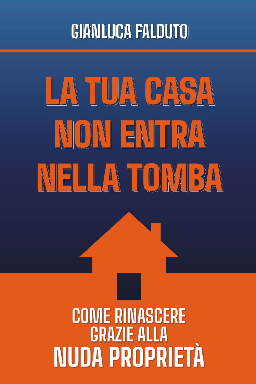 La tua casa non entra nella tomba: Come rinascere grazie alla nuda proprietà