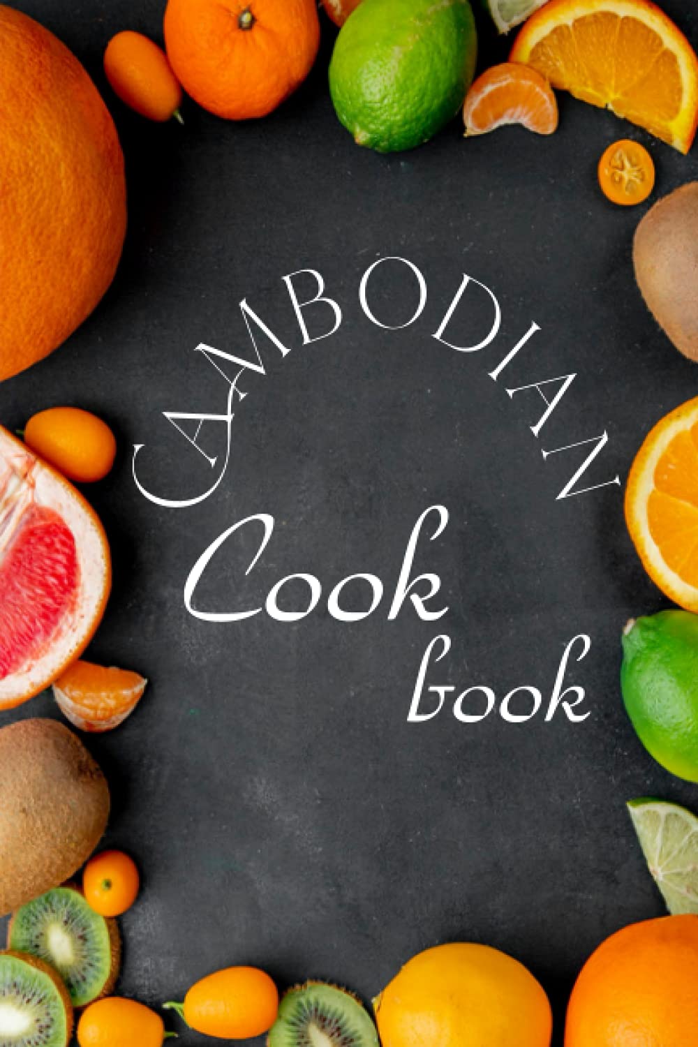 Cambodian Cookbook: Authentic Cambodian Food Recipes!
