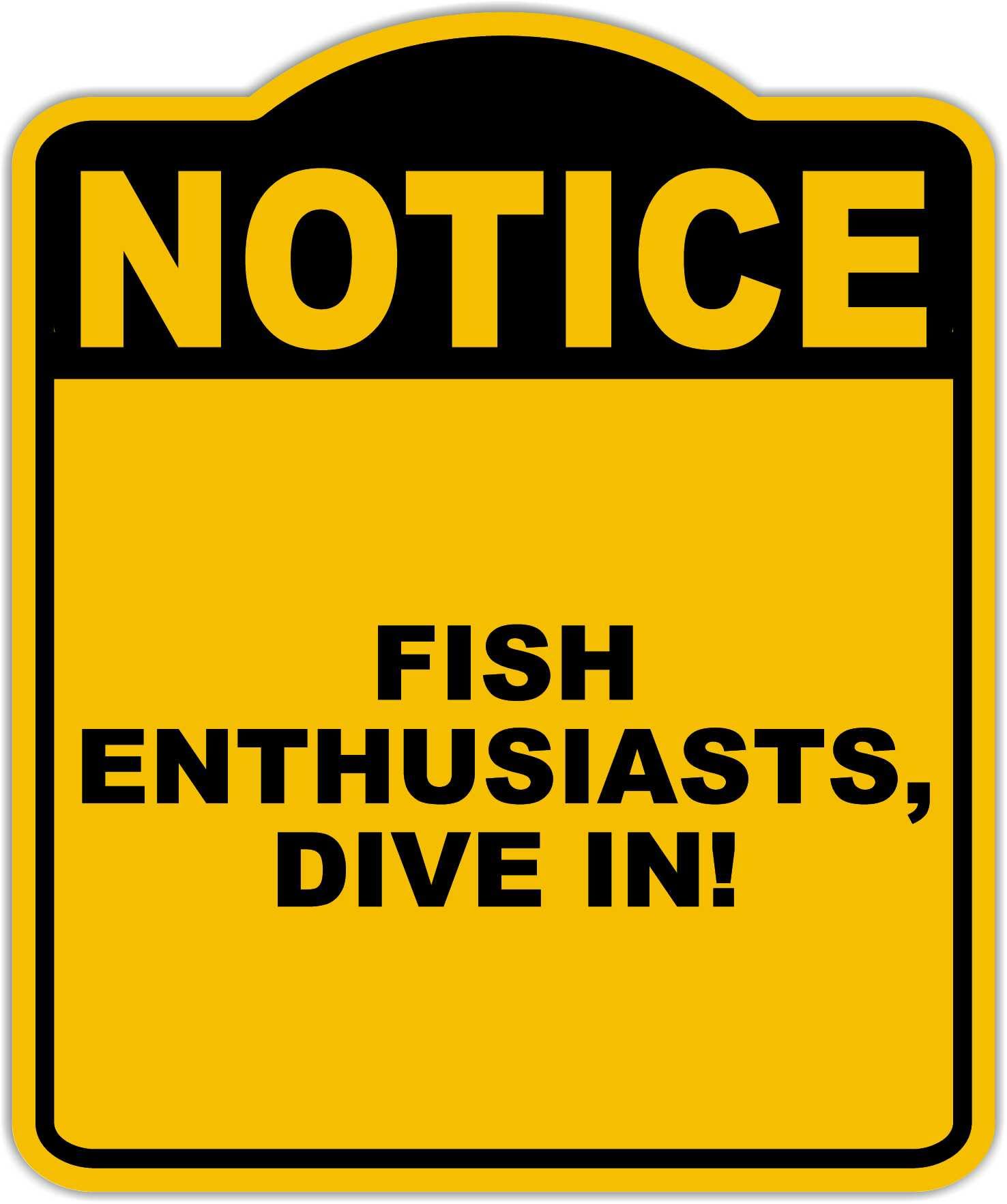 FISH ENTHUSIASTS, DIVE IN! Notice Yellow Black Aluminum Composite Sign 8.5 x 10 inches