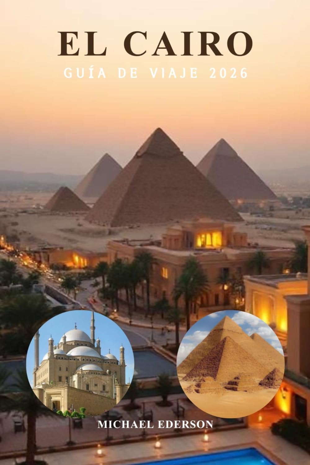 EL CAIRO GUÍA DE VIAJE 2026: Principales atracciones: Pirámides de Giza, Esfinge, Museo Egipcio, Comida Local, Joyas Ocultas, Itinerarios, Consejos de Seguridad y Planificación de Viajes Económicos