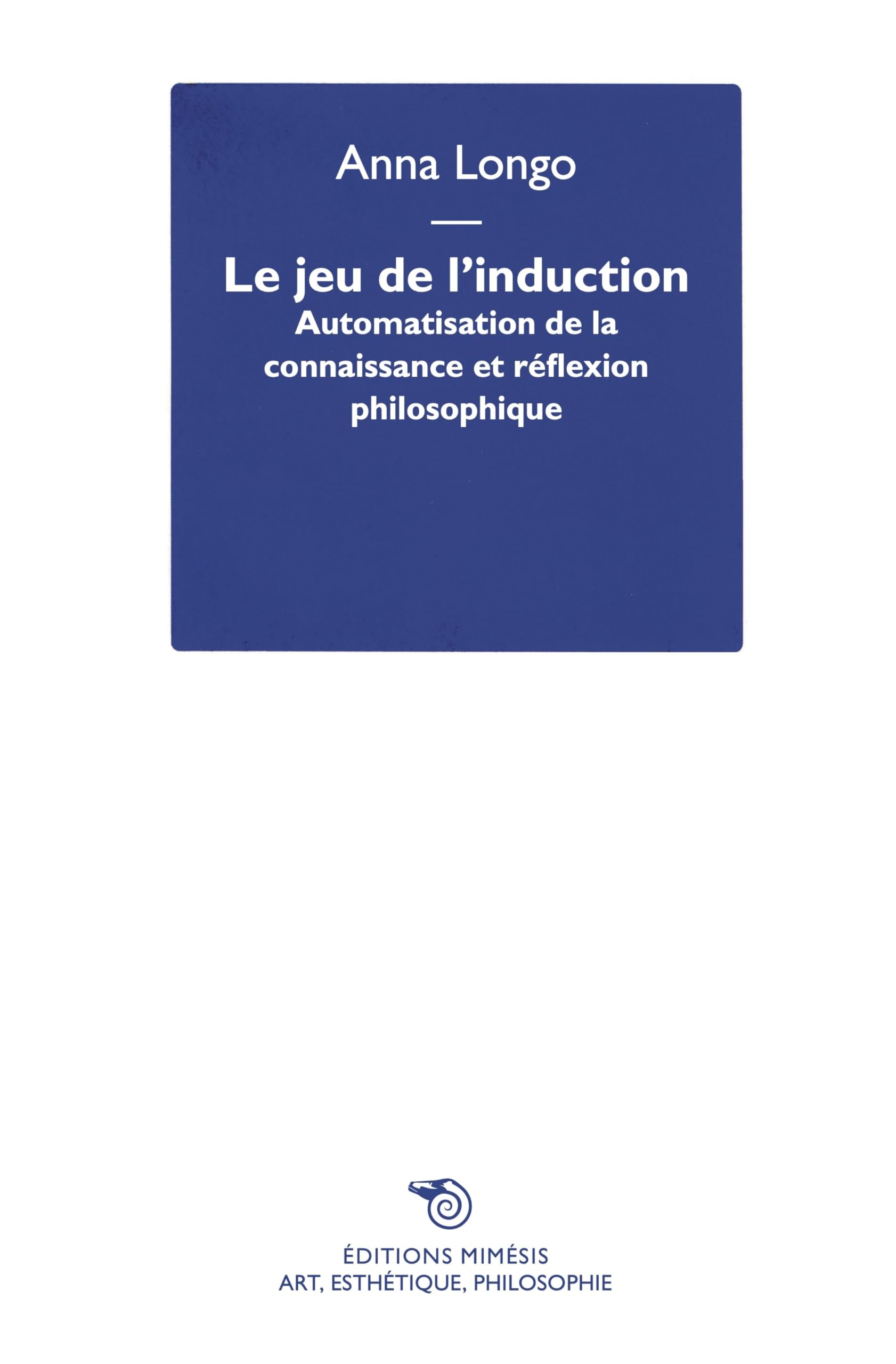 Le jeu de l’induction: Automatisation de la connaissance et réflexion philosophique