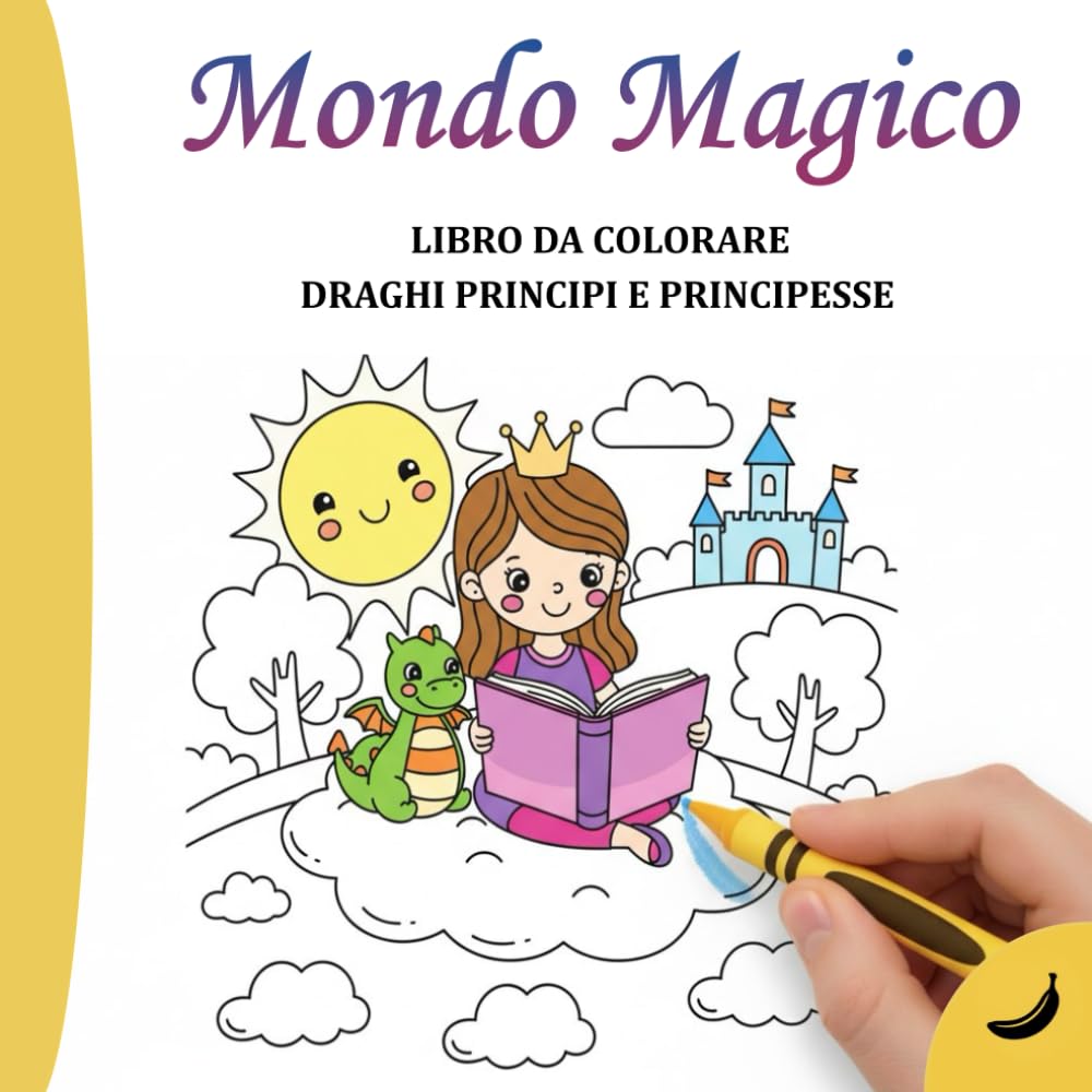 Libro da colorare Draghi, Principi e Principesse: 50 Disegni Magici a Doppio Spessore per Sviluppare la Psicomotricità Fine nei Bambini e nelle Bambine dai 3 ai 5 Anni (COLLEZIONE BANANA)