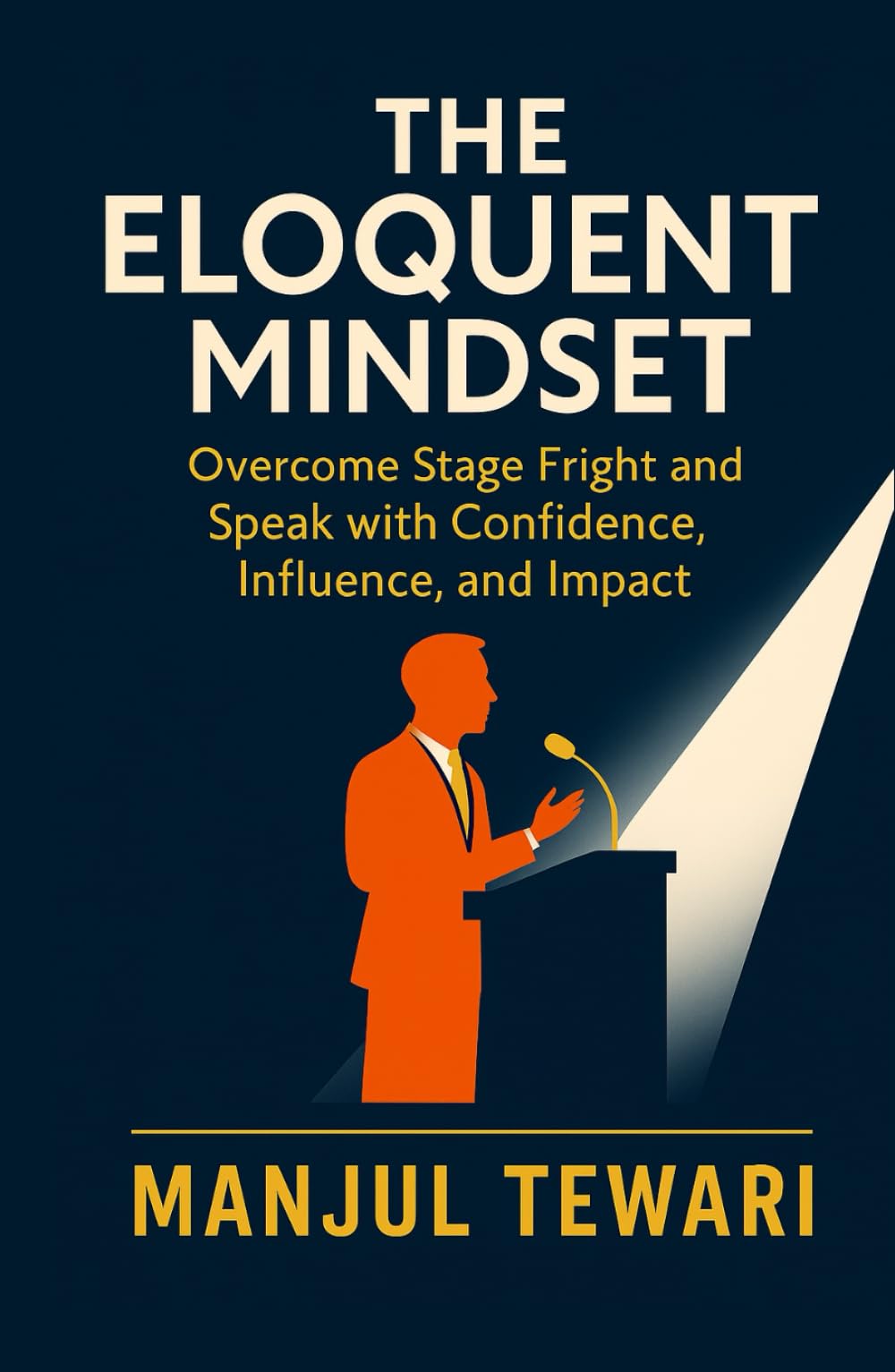 The Eloquent Mindset: Enhance Public Speaking Skills, Maximize Personal Impact , Boost Confidence, Influence, and Charisma for Superior Communication (Ultimate Mindset Mastery Series)