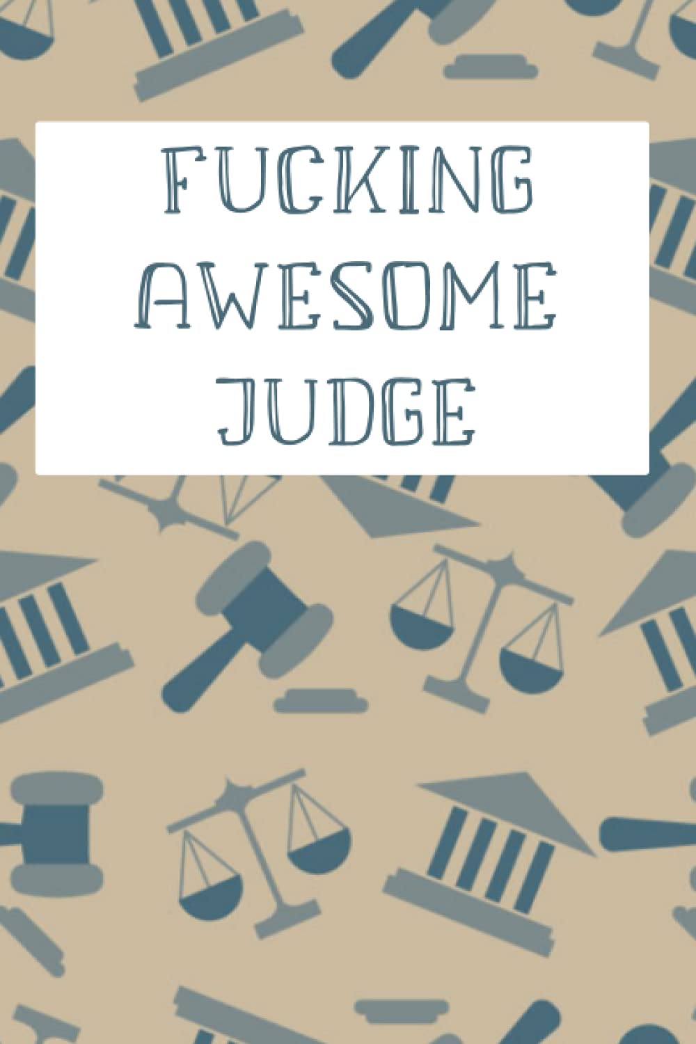 Fucking Awesome Judge Notebook Journal Judge Gift Funny