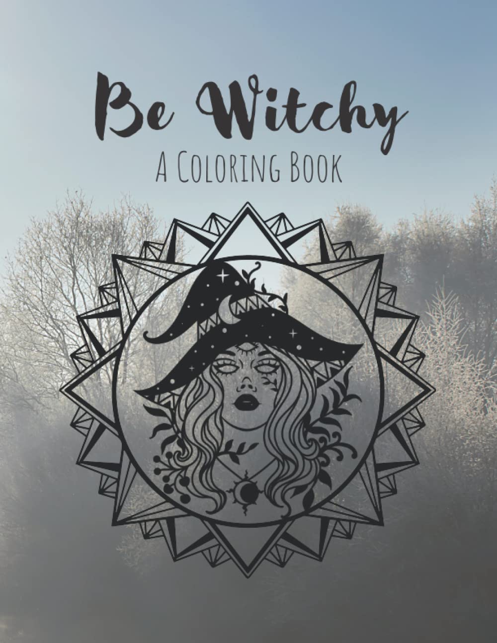 Be Witchy a Coloring Book for Adults: 100 Pages Include Crystals, Tarot Cards, Ouija, Magical Animals, Plants, Potions, Mandalas, Witches, Astrology, ... Witchcraft Gifts for Women Wicca Items