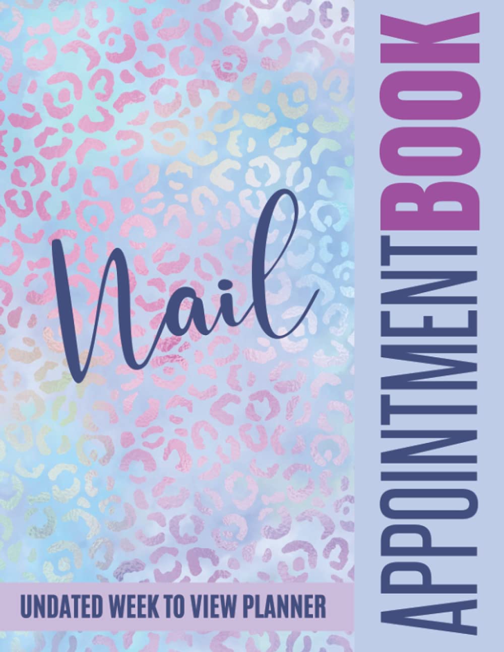 Nail Appointment Book Undated Week To View Planner: Client Scheduler For Beauty Therapist / Technician, Daily And Weekly Agenda With Hourly Slots And 15 Minute Increments / Yearly Overview / Leopard