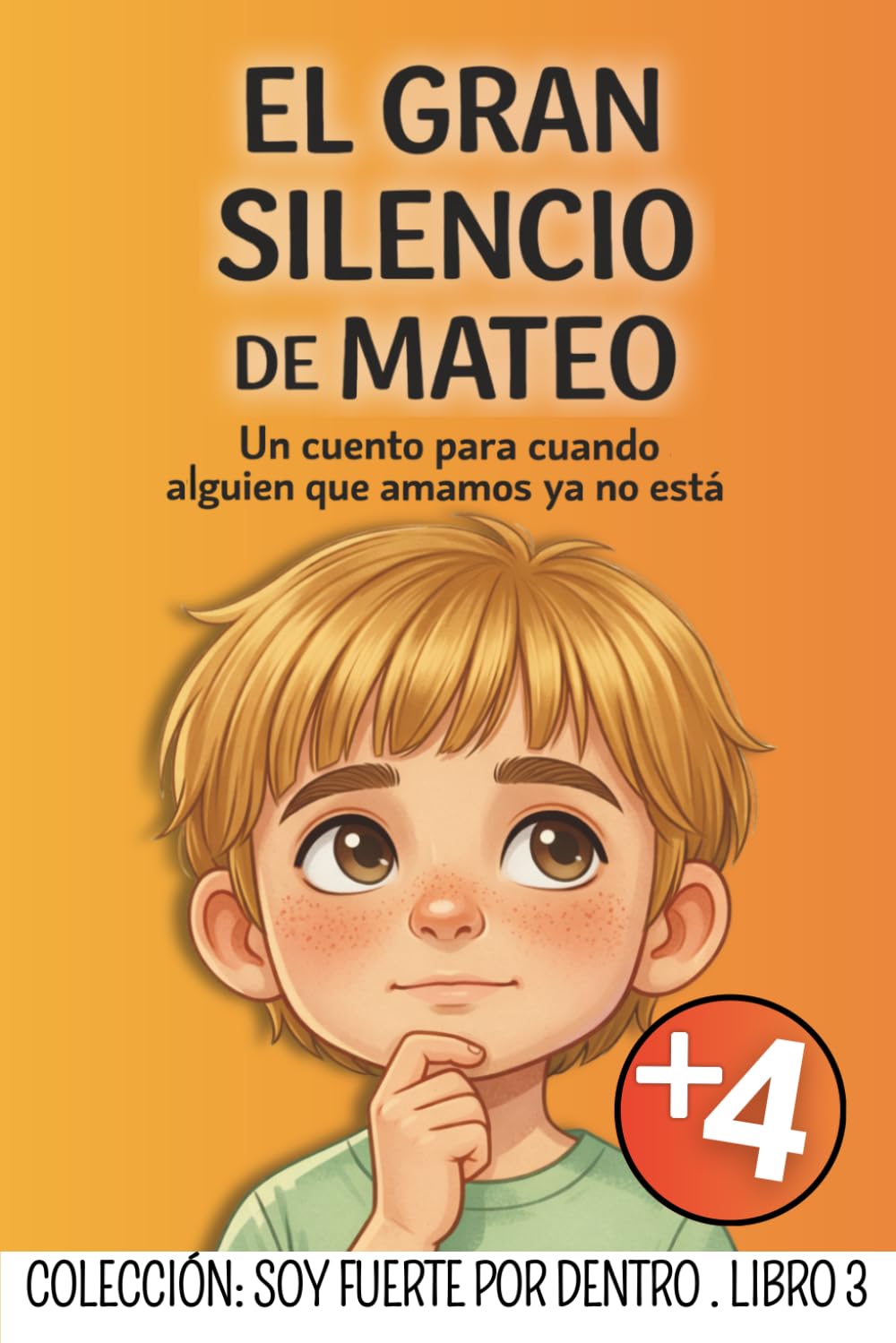 EL GRAN SILENCIO DE MATEO: Un cuento para niños que están aprendiendo a vivir con una perdida de un ser querido: 3 (Soy Fuerte Por Dentro: Colección de Educación Emocional para Niños)