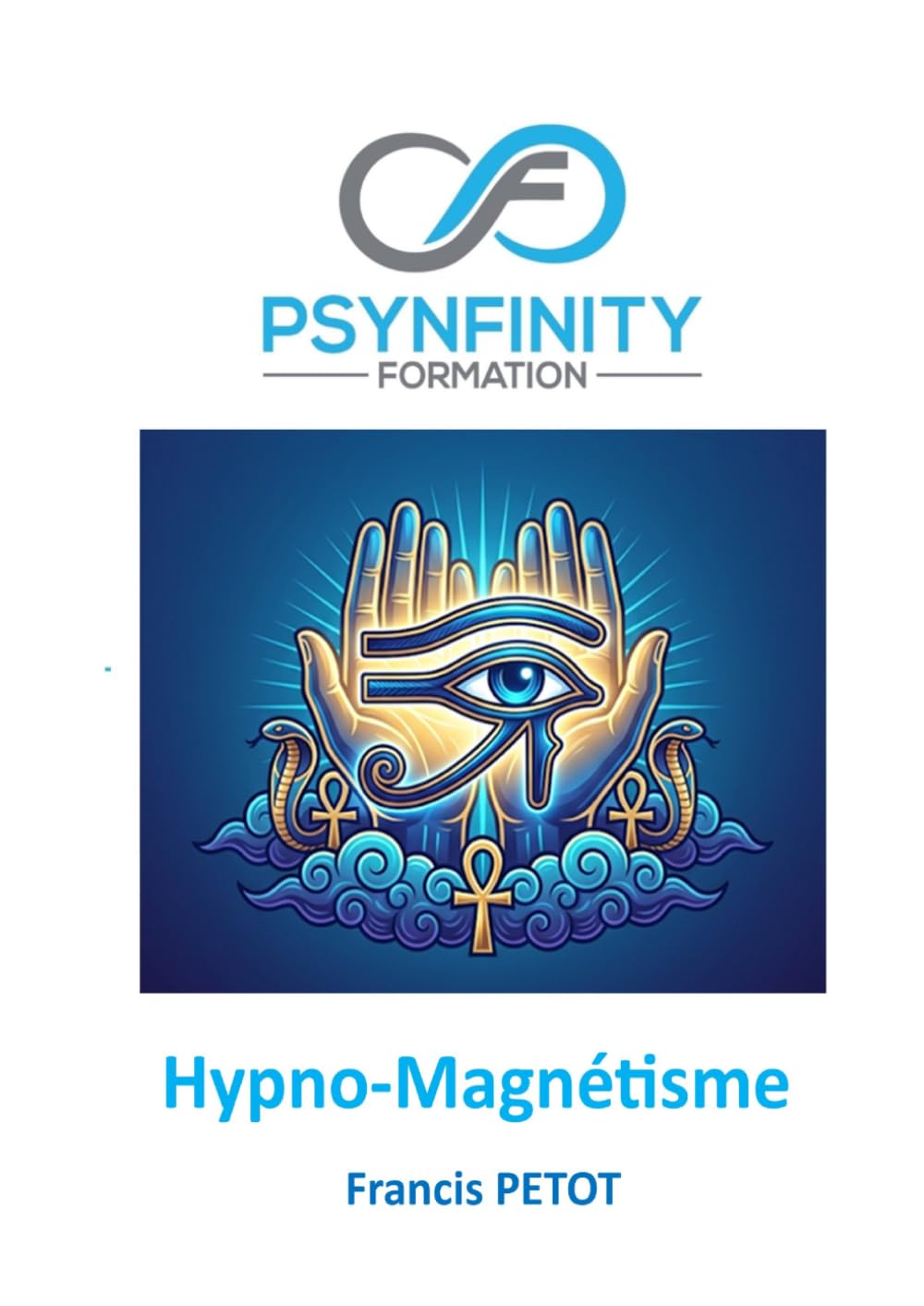 Hypno-Magnétisme: L'Art du Magnétisme Animal et de l'Hypnose : Manuel de Thérapie Énergétique et de Divination (Psynfinity formation)