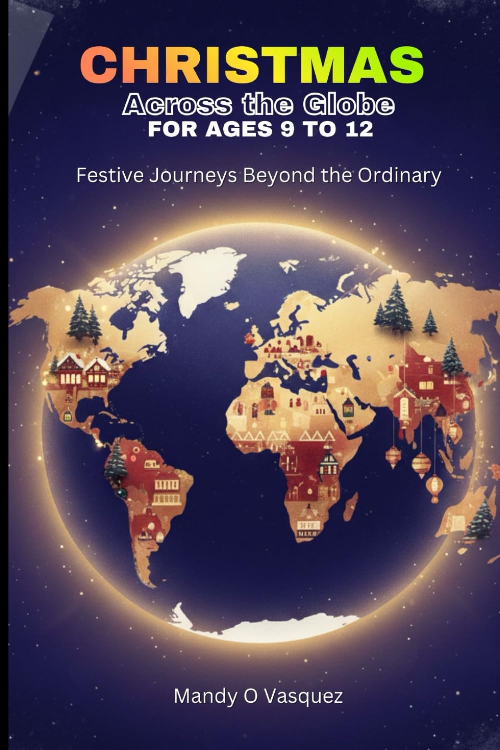 CHRISTMAS ACROSS THE GLOBE FOR AGES 12 TO 17: Festive Journeys Beyond the Ordinary