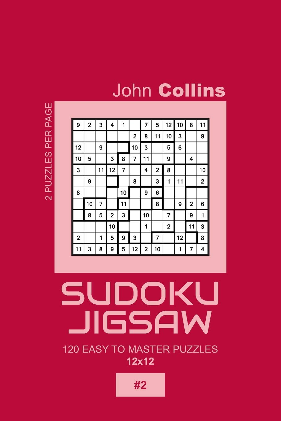 Sudoku Jigsaw - 120 Easy To Master Puzzles 12x12 - 2 (Sudoku Jigsaw Puzzle Book 12x12)