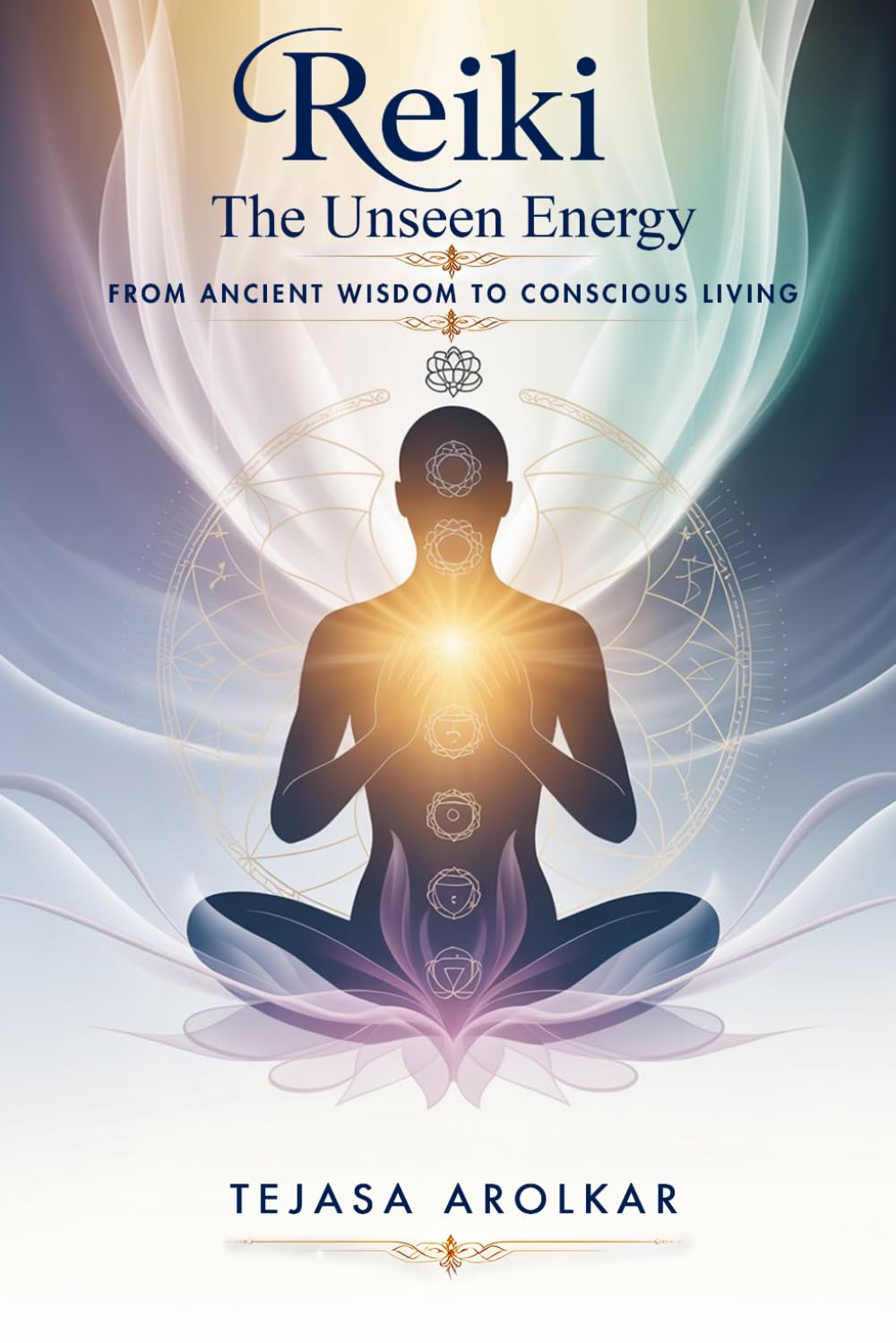 Reiki: The Unseen Energy: From Ancient Wisdom to Conscious Living