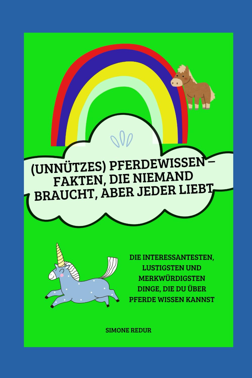 (Unnützes) Pferdewissen – Fakten, die niemand braucht, aber jeder liebt: Die interessantesten, lustigsten und merkwürdigsten Dinge, die du über Pferde wissen kannst
