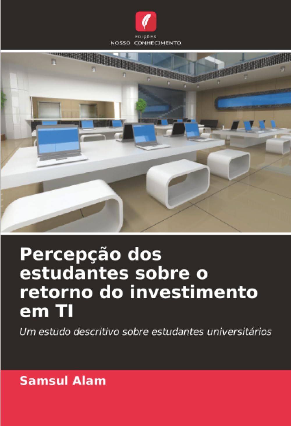 Percepção dos estudantes sobre o retorno do investimento em TI: Um estudo descritivo sobre estudantes universitários
