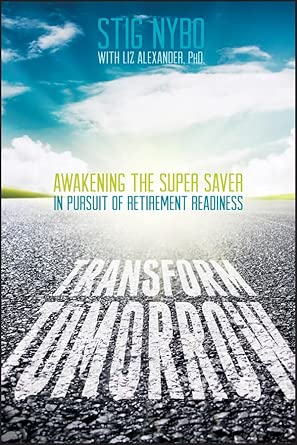 Transform Tomorrow: Awakening the Super Saver In Pursuit of Retirement Readiness-Wow! eBook