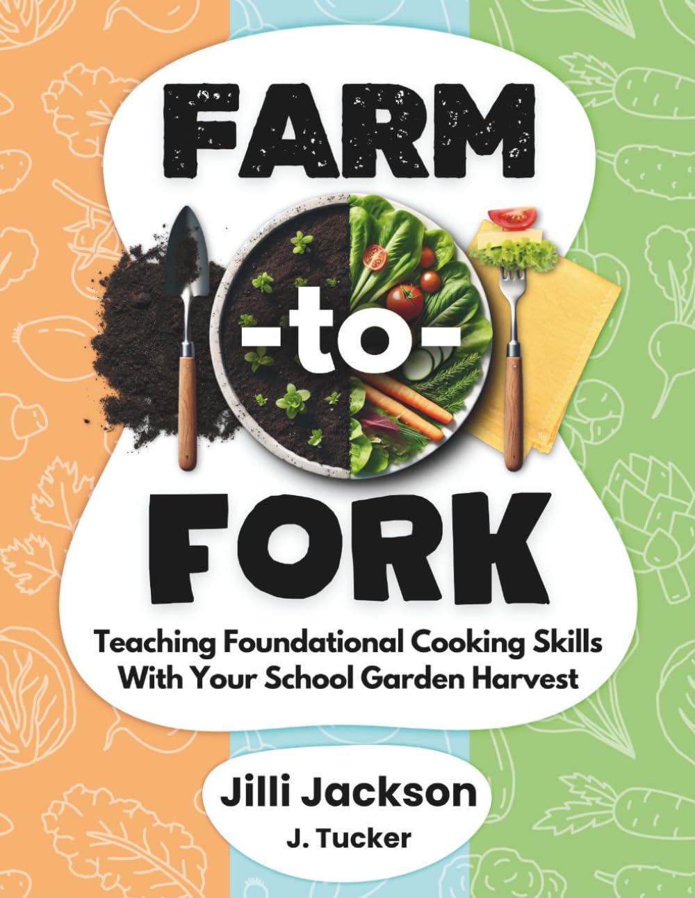 Farm-to-Fork: Teaching Foundational Cooking Skills With Your School Garden Harvest (Hex 24 Press Sustainability Series)