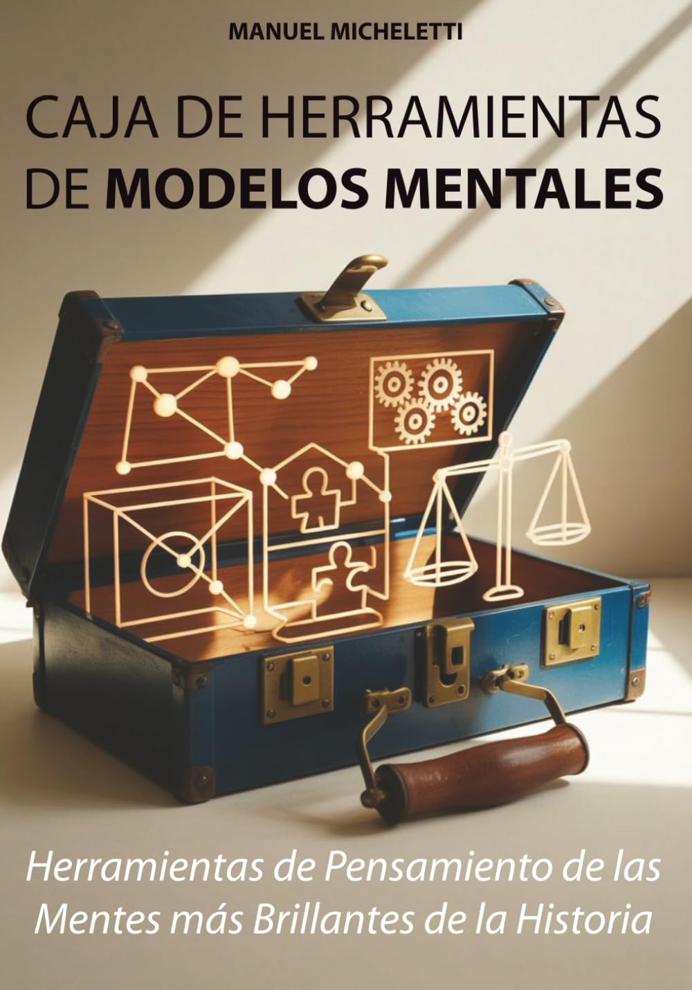 Caja de Herramientas de Modelos Mentales: Herramientas de Pensamiento de las Mentes más Brillantes de la Historia