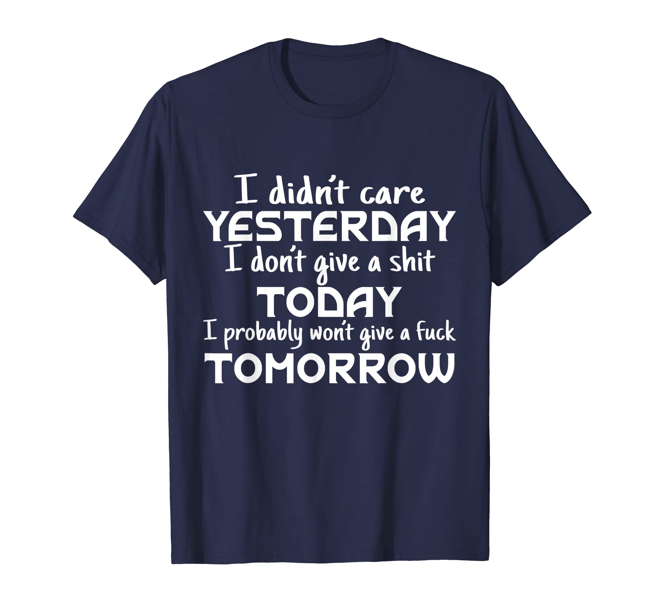 I Didn't Care Yesterday I Don't Give A Shit Today I Probably T-Shirt