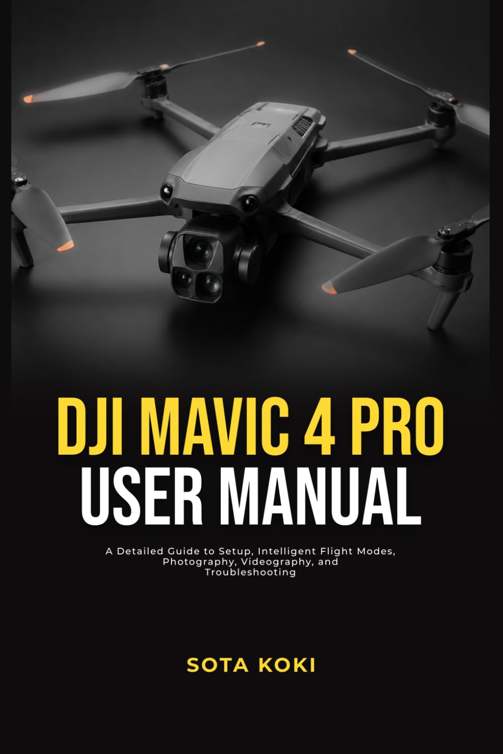 DJI MAVIC 4 PRO 2026 USER MANUAL: A Detailed Guide to Setup, Intelligent Flight Modes, Photography, Videography, and Troubleshooting