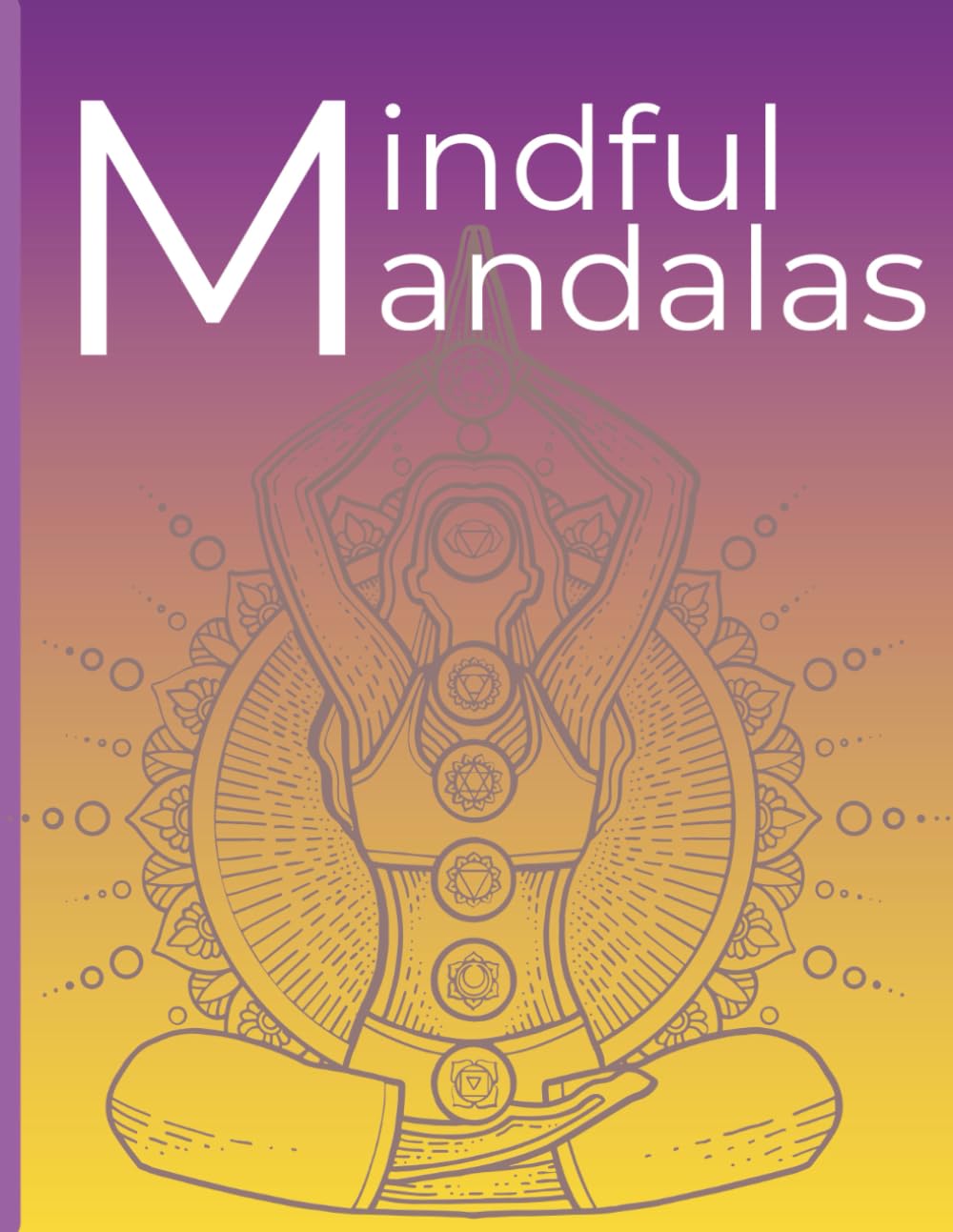 Mindful Mandalas: Calming Designs for Relaxation, Focus and Inner Peace