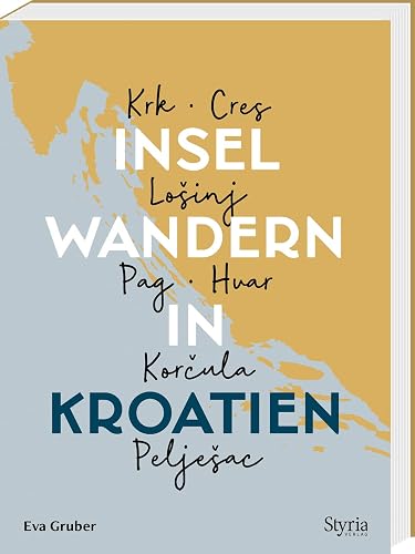 Inselwandern in Kroatien. Krk, Cres, Lošinj, Pag, Hvar, Korčula, Pelješac. 35 Wanderungen auf 7 kroatischen Inseln. Mit Tourenskizzen &amp; GPS-Daten