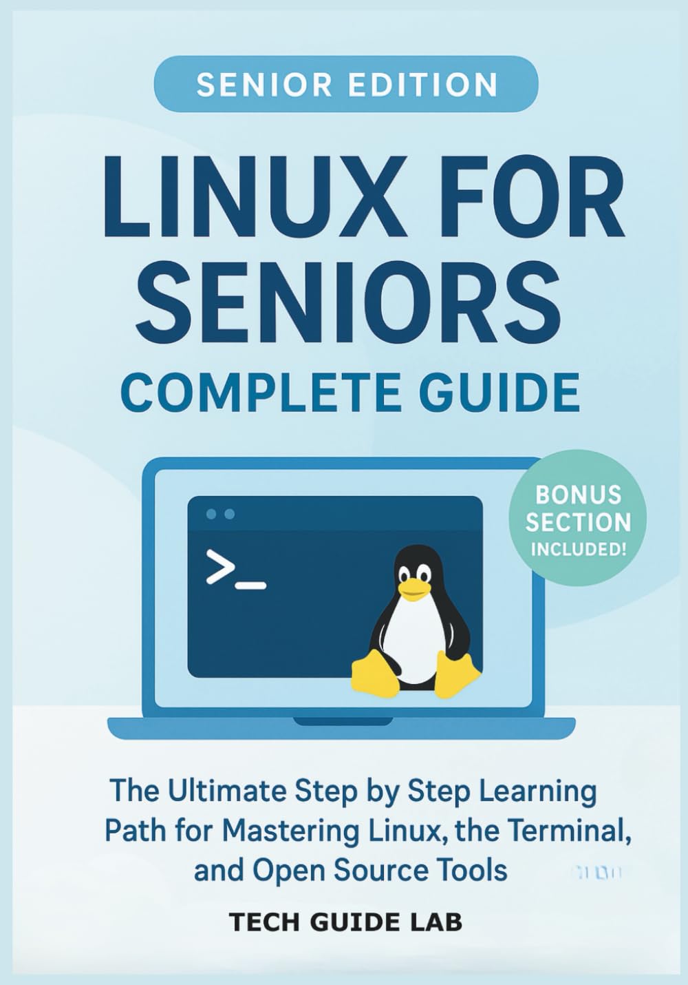Linux for Seniors Complete Guide: The Ultimate Step by Step Learning Path for Mastering Linux, the Terminal, and Open Source Tools