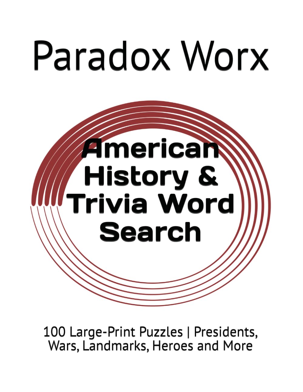 American History & Trivia Word Search: 100 Large-Print Puzzles | Presidents, Wars, Landmarks, Heroes and More