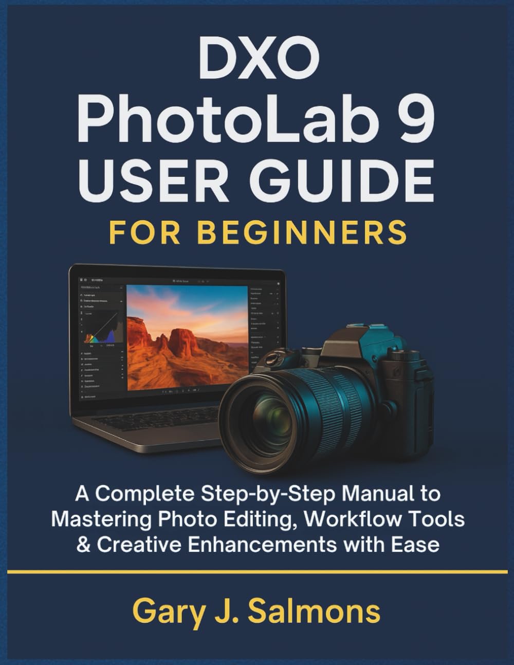 DXO Photolab 9 User Guide for Beginners: A Complete Step-by-Step Manual to Mastering Photo Editing, Workflow Tools & Creative Enhancements with Ease