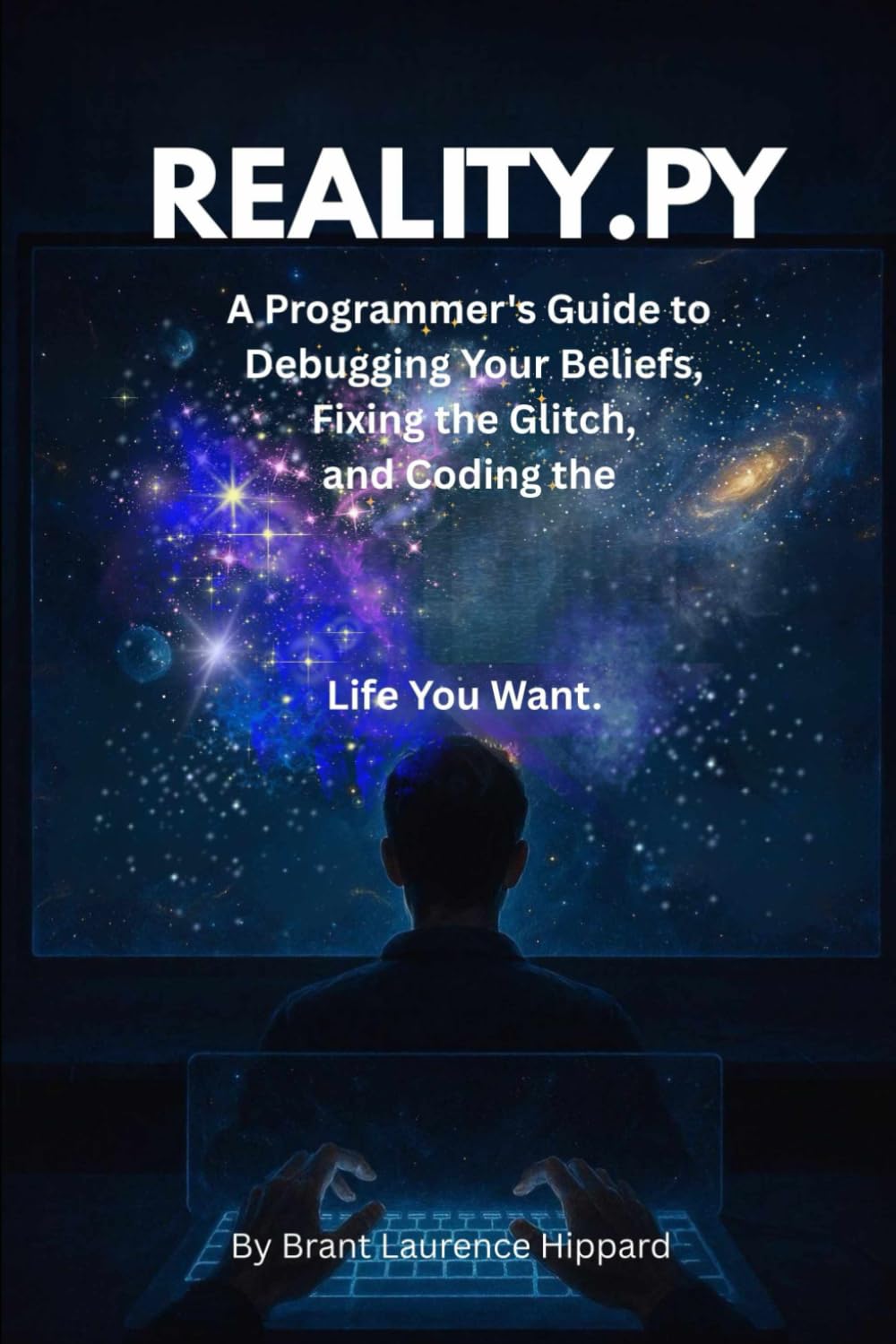 REALITY.PY: A Programmer's Guide to Debugging Your Beliefs, Fixing the Glitch, and Coding the Life You Want.