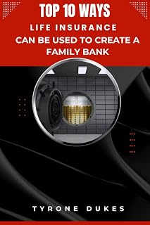 Top 10 Ways Life Insurance Can Be Used To Create A Family Bank
