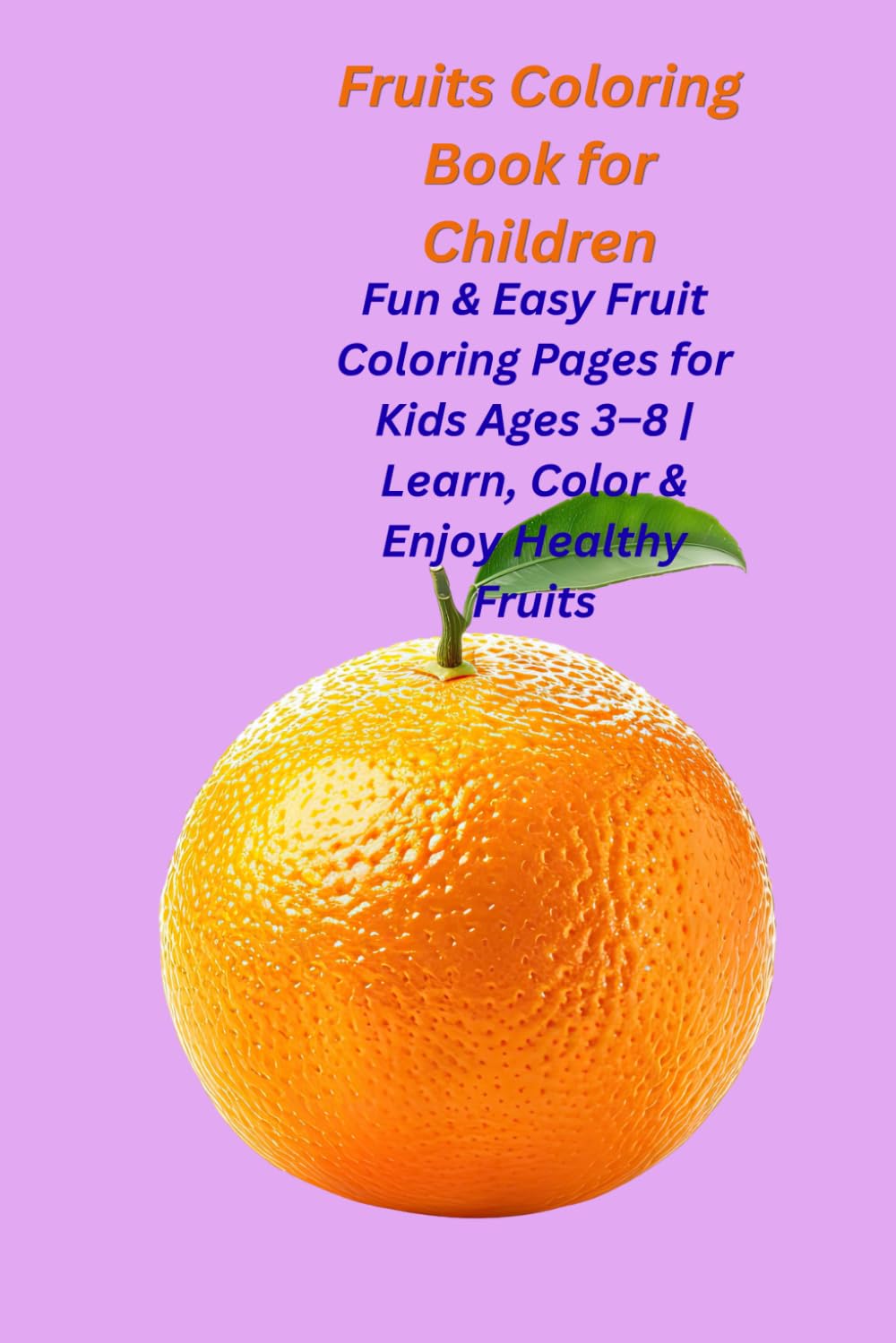 Fruits Coloring Book for Children: Fun & Easy Fruit Coloring Pages for Kids Ages 3–8 | Learn, Color & Enjoy Healthy Fruits