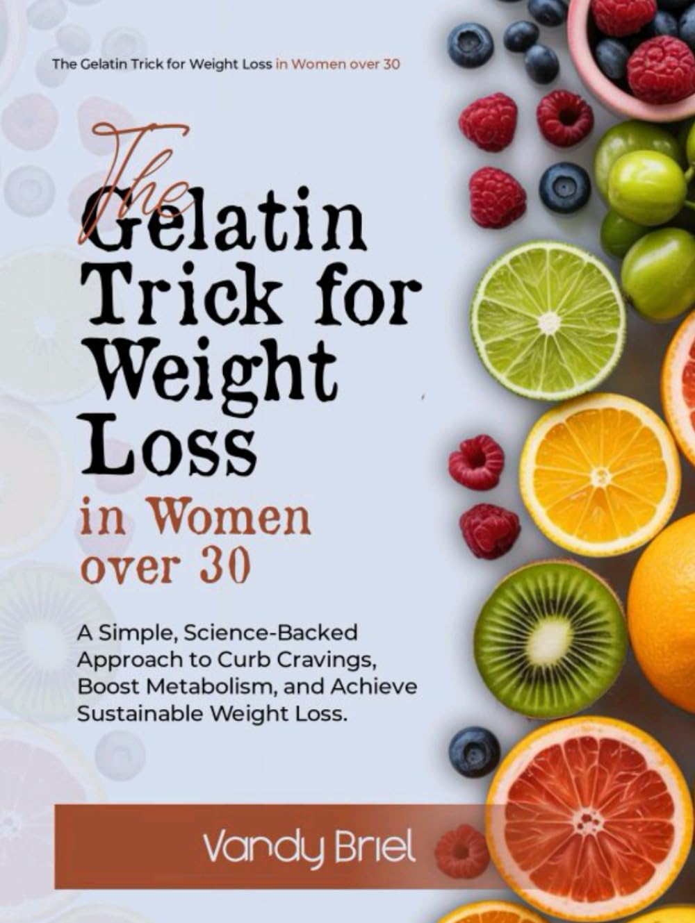 The Gelatin Trick for Weight Loss in Women Over 30: A Simple, Science-Backed Approach to Curb Cravings, Boost Metabolism, and Achieve Sustainable Weight Loss