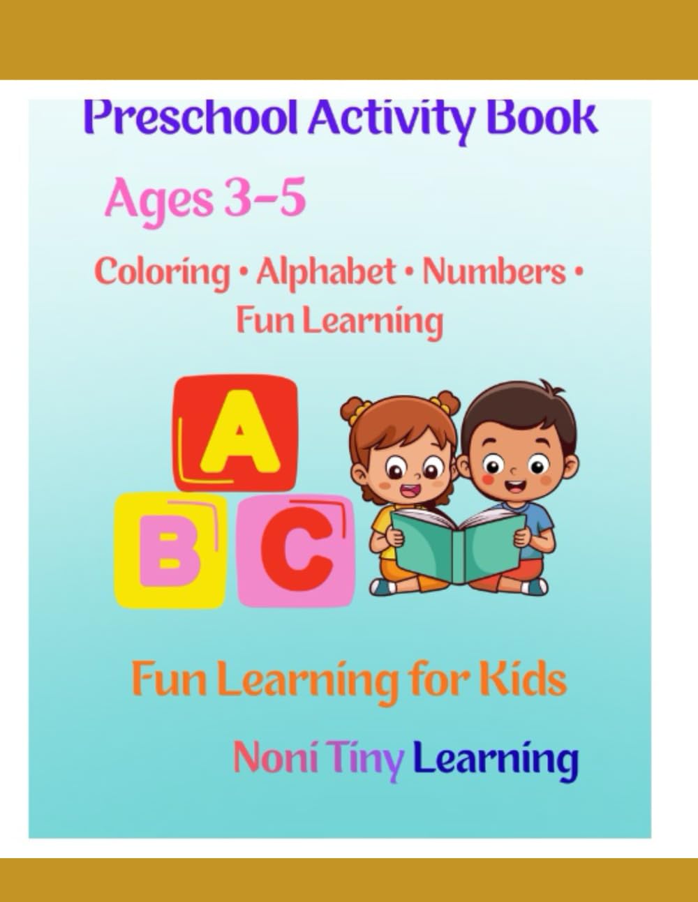 Preschool Coloring & Activity Book: Learn Letters, Colors, And Numbers Ages 3-5