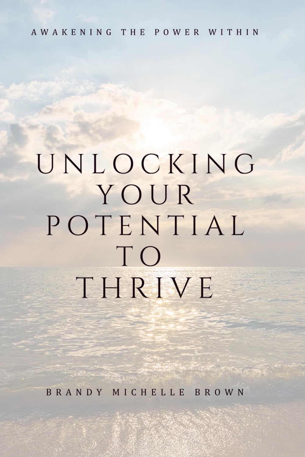 Unlocking Your Potential to Thrive: Awakening the Power Within