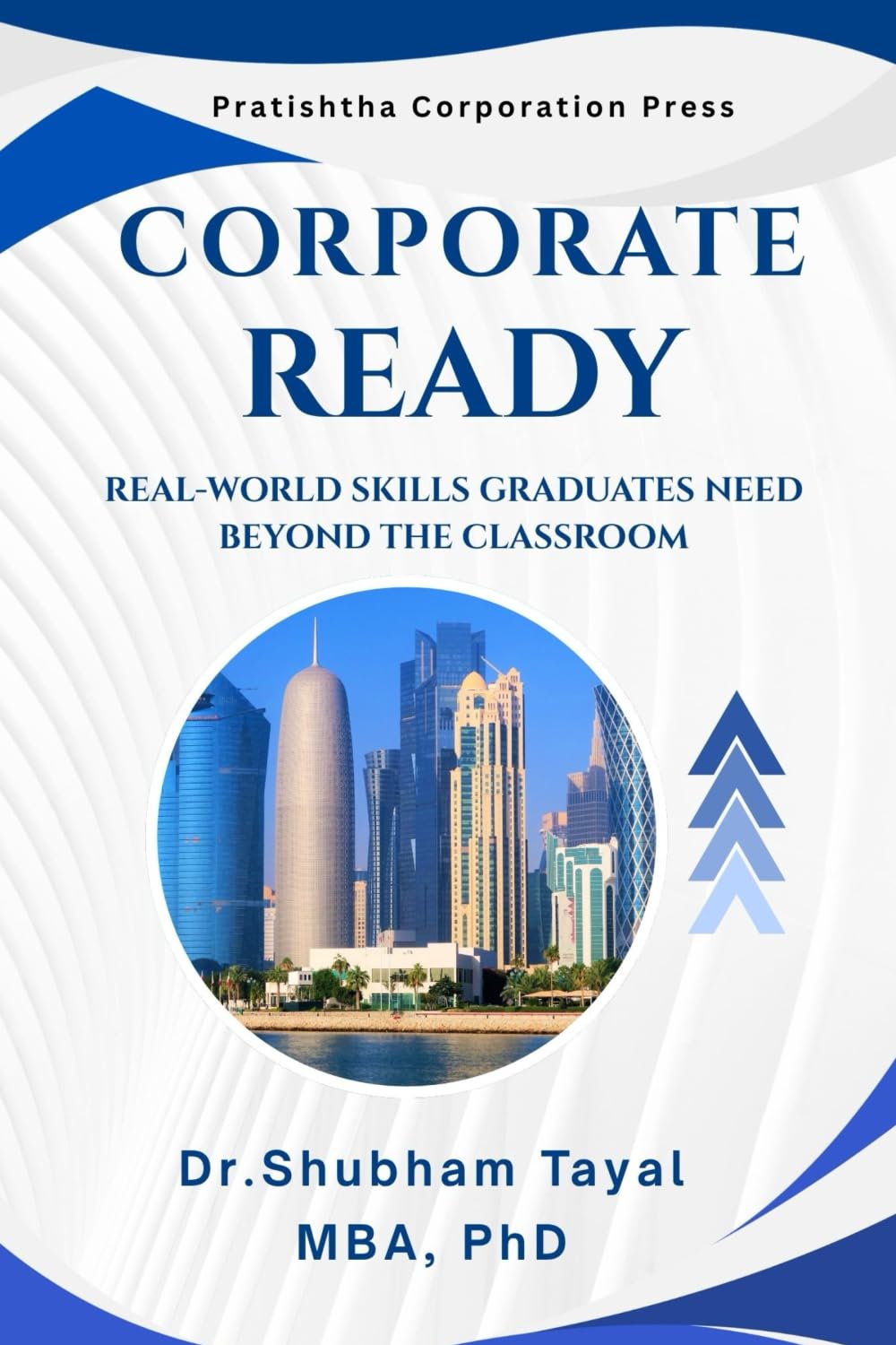 Corporate Ready: World Skills Graduates Need Beyond the Classroom (21st Century Skills and Leadership Series)