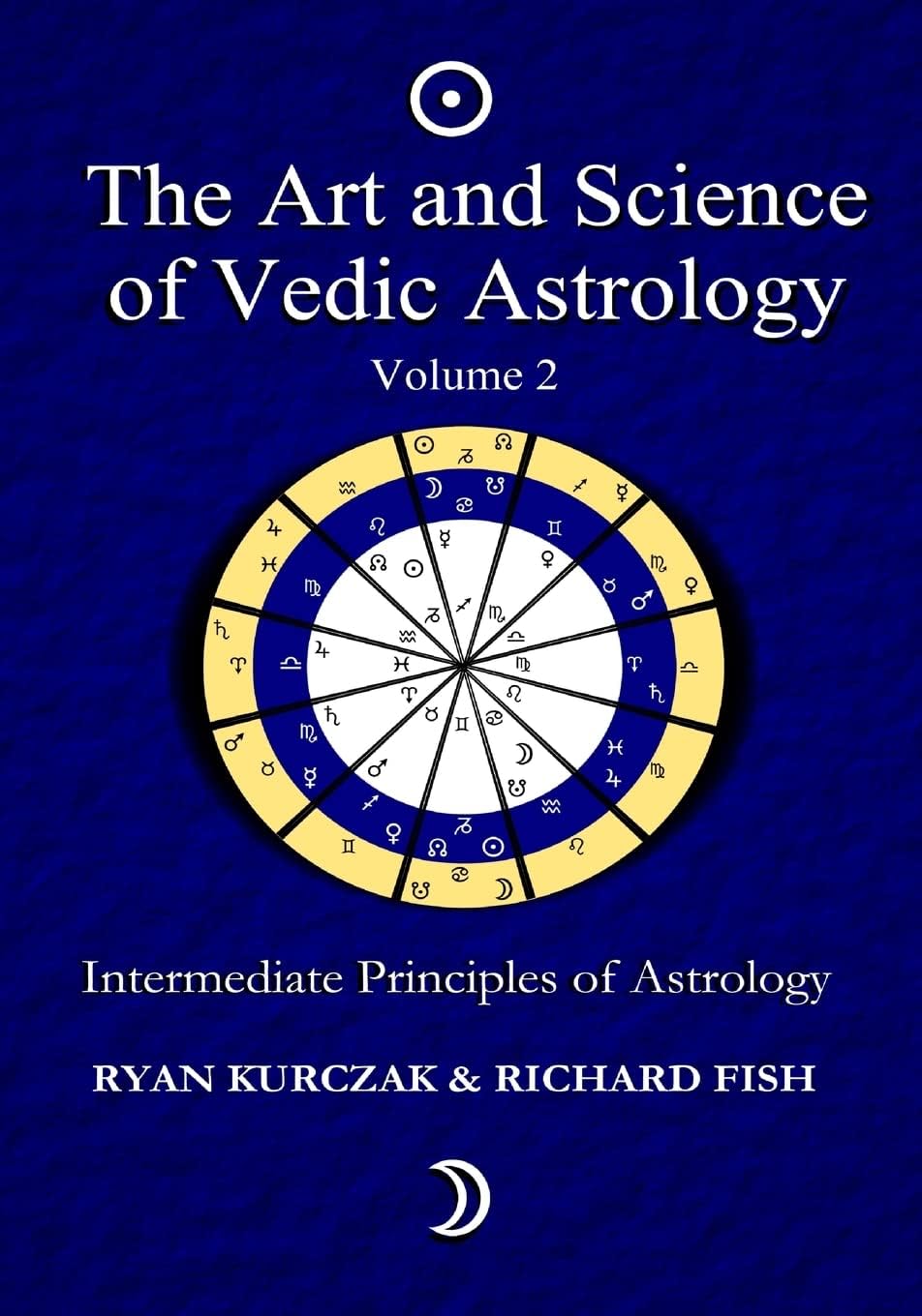 The Art and Science of Vedic Astrology Volume 2: Intermediate Principles of Astrology