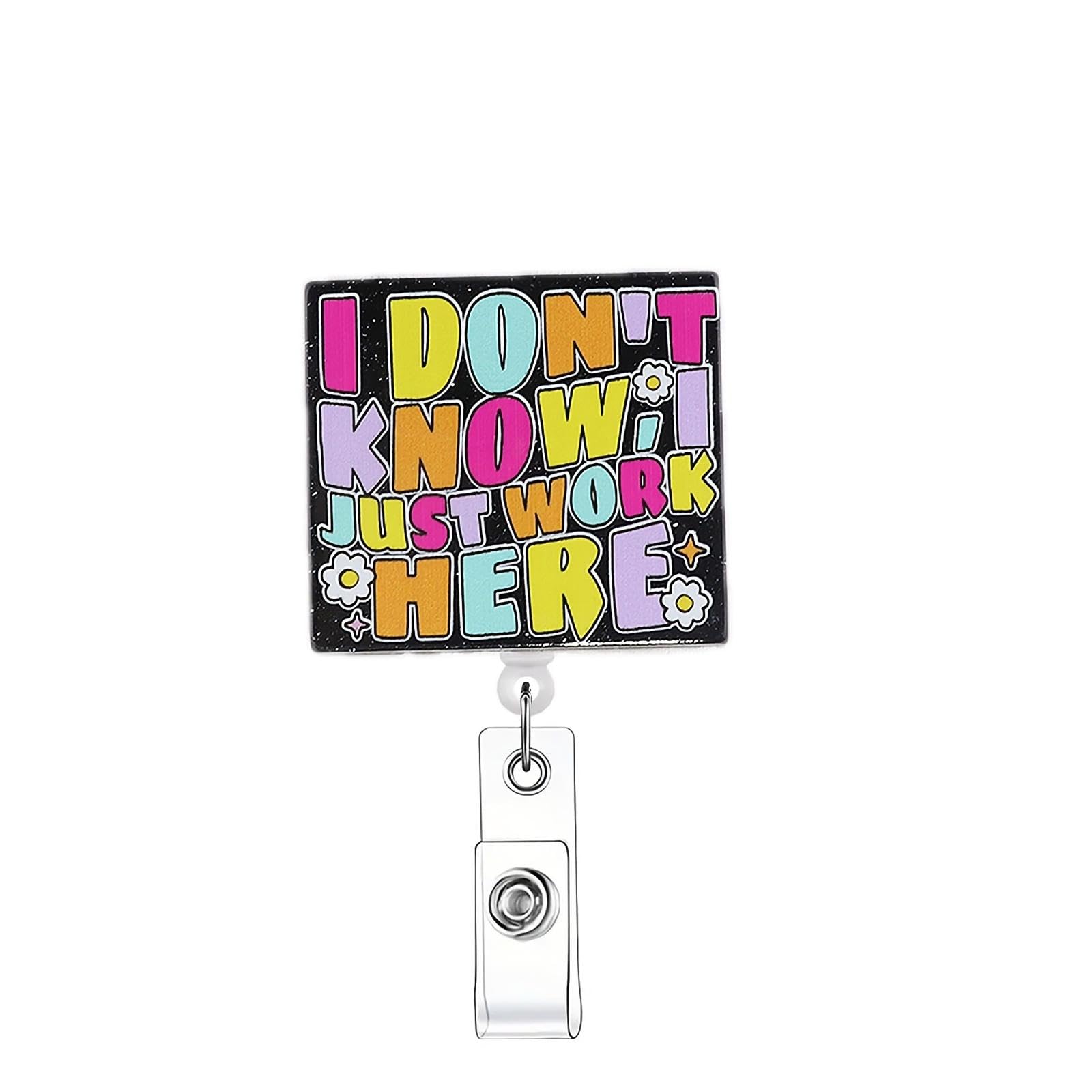 I Don't Know I Just Work Here,Funny Retractable Badge Reel for ID Card Badge,Retractable Badge Holder Alligator Clip for Nurse,Medical Assistant,