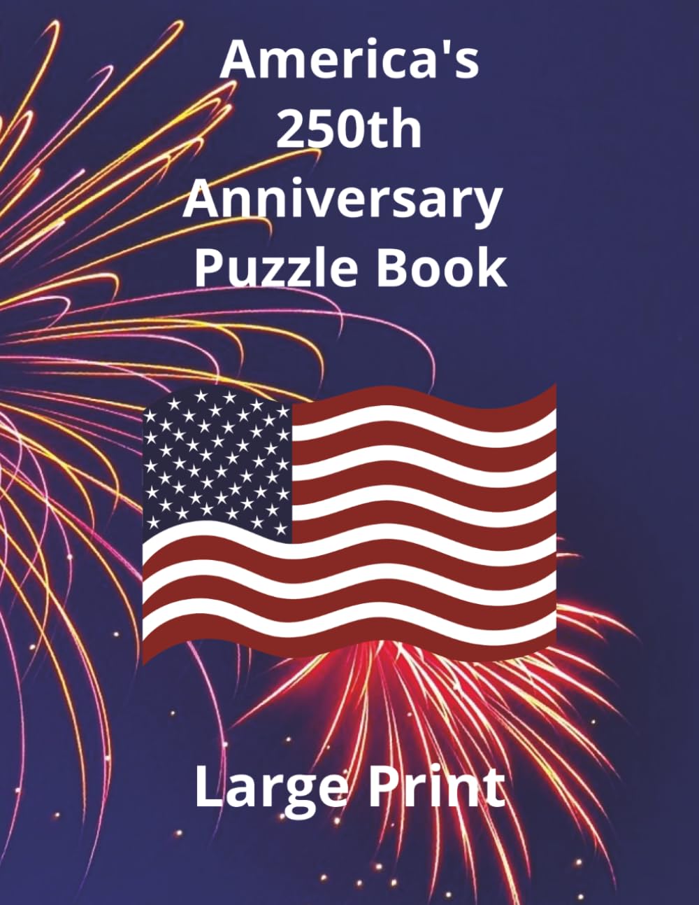 America's 250th Anniversary Puzzle Book: Celebrate 250 Years of American History One Puzzle at a Time